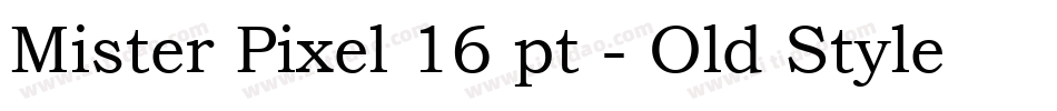 Mister Pixel 16 pt - Old Style字体转换